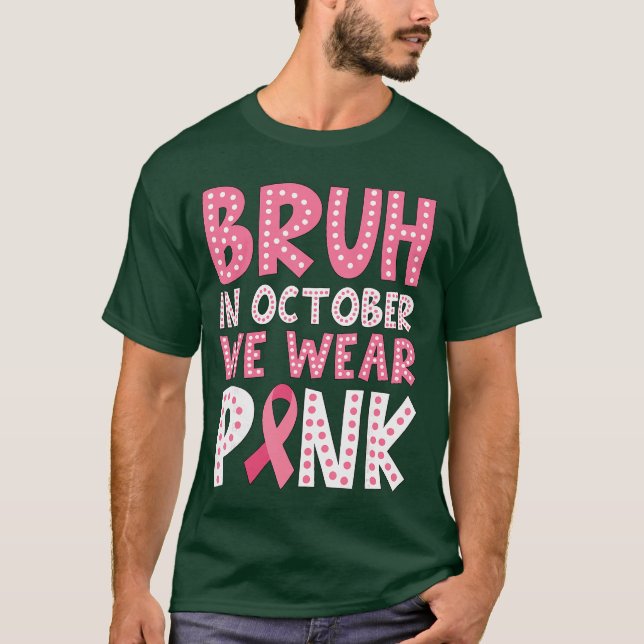 Breast Cancer s for Boys Bruh in October Wear Pink T-Shirt (Front)