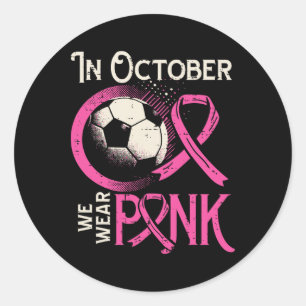 Breast Cancer Soccer October Wear Pink Awareness F Classic Round Sticker