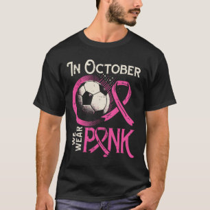 Breast Cancer Soccer October Wear Pink Awareness F T-Shirt