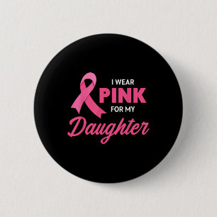 Breast Cancer Support I Wear Pink For My Daughter  6 Cm Round Badge