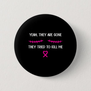 Breast Cancer Survivor Mastectomy They're Gone  6 Cm Round Badge