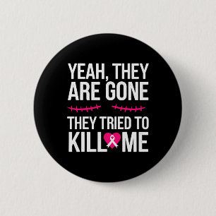 Breast Cancer Survivor Mastectomy They're Gone  6 Cm Round Badge