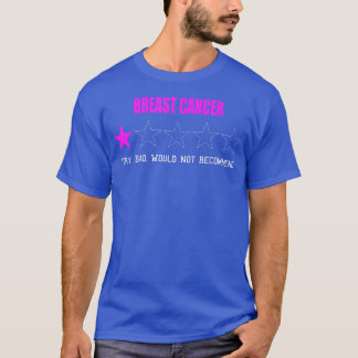 Breast Cancer Very Bad Would Not Recommend One Sta T-Shirt