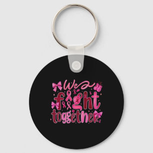Breast Cancer We Fight Together Key Ring