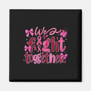 Breast Cancer We Fight Together  Magnet
