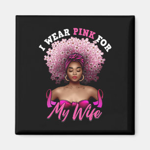 Breast Cancer Wife I Wear Pink For October Black Q Magnet