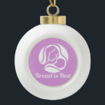 Breast Is Best Beautiful Breastfeeding Ceramic Ball Christmas Ornament<br><div class="desc">A beautiful new mum gift from a doula,  lactation consultant,  or breastfeeding expert. Breast is best written under a pretty mother holding a baby. A cute pink nursing design about breast milk and nurturing your child.</div>