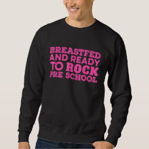 Breastfed Back To School Preschool First Day Of Sc Sweatshirt