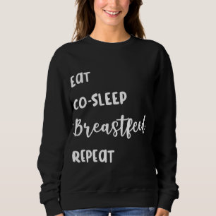 Breastfeeding Eat, Co - Sleep, Breastfeed, Repeat Sweatshirt