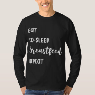 Breastfeeding Eat, Co - Sleep, Breastfeed, Repeat T-Shirt
