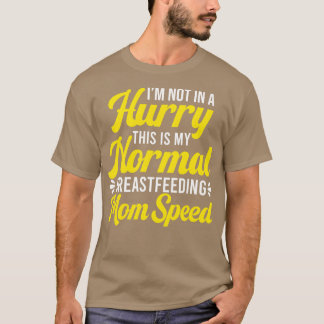 Breastfeeding Not In A Hurry Normal Breastfeeding T-Shirt