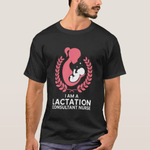 Breastfeeding Support, I Am A Lactation Consultant T-Shirt