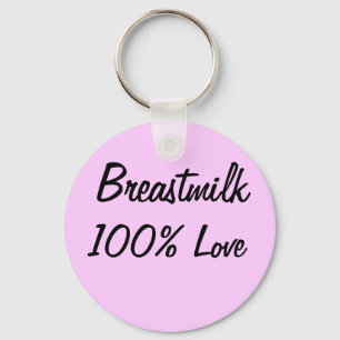 Breastmilk = 100% Love Key Ring