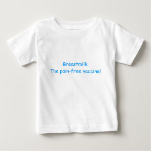 Breastmilk The pain-free vaccine! Baby T-Shirt