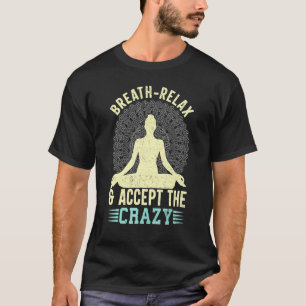 Breath Relax Accept Crazy Yoga T-Shirt