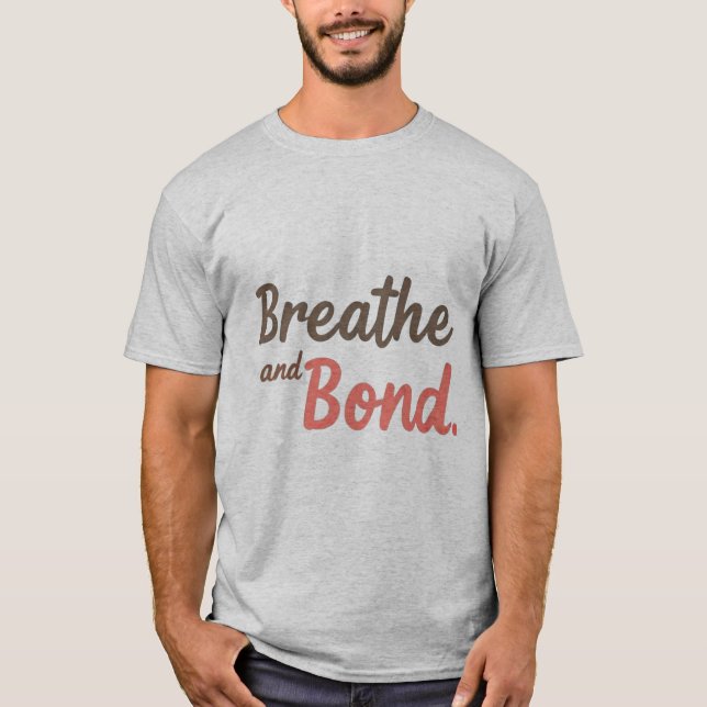 Breathe and Bond T-Shirt (Front)