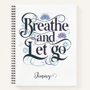 Breathe and Let Go : Personalised Spiral Notebook