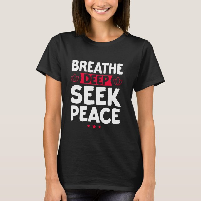 Breathe Deep Seek Peace Meditation T-Shirt (Front)