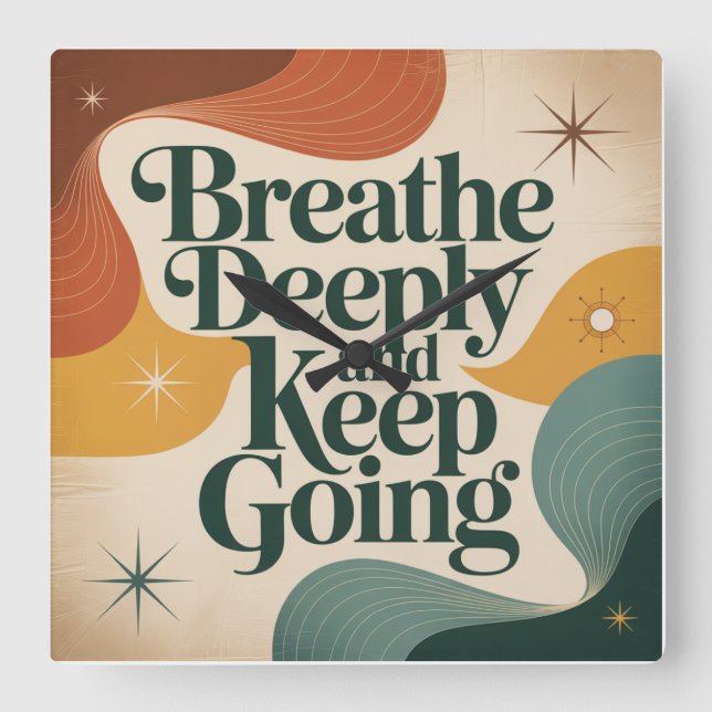 Breathe Deeply And Keep Going Square Wall Clock (Front)