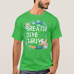 Breathe Dive and Thrive Scuba diving Scuba Ocean l T-Shirt