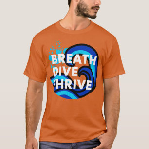 Breathe Dive and Thrive Scuba diving Scuba Ocean l T-Shirt