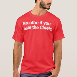 Breathe if you hate the Chiefs 1 T-Shirt