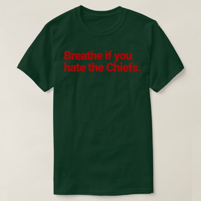 Breathe if you hate the Chiefs T-Shirt (Design Front)