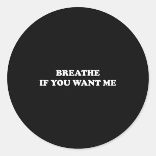 Breathe If You Want Me Funny Valentines Day Classic Round Sticker