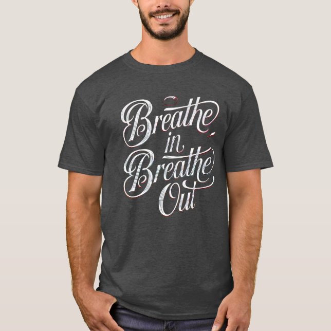 Breathe In, Breathe Out – Find Your Inner Peace  T-Shirt (Front)
