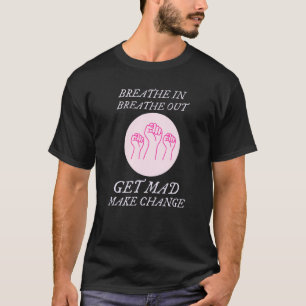 Breathe In Breathe Out Make Change Politics T-Shirt