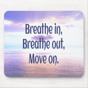Breathe in, Breathe out, Move on, Motivational Mouse Pad