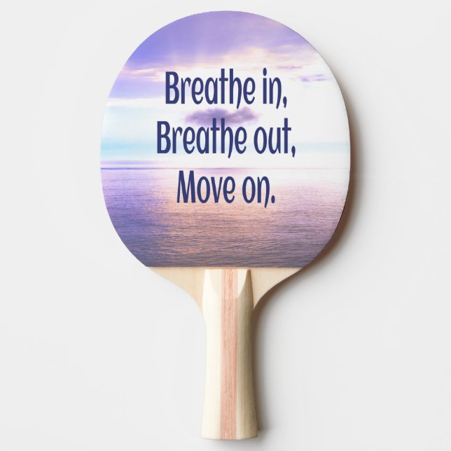 Breathe in, Breathe out, Move on, Motivational Ping Pong Paddle (Front)