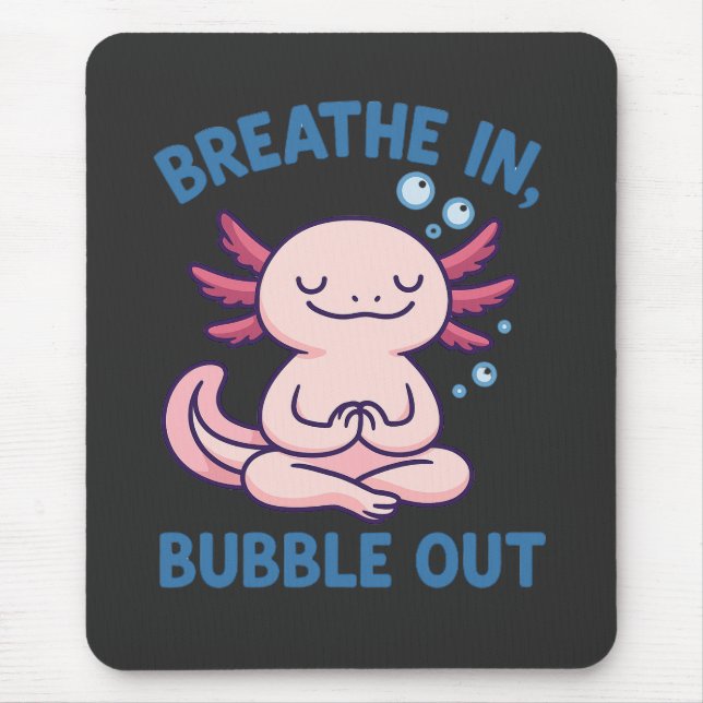Breathe In Bubble Out Axolotl Yoga Mouse Pad (Front)