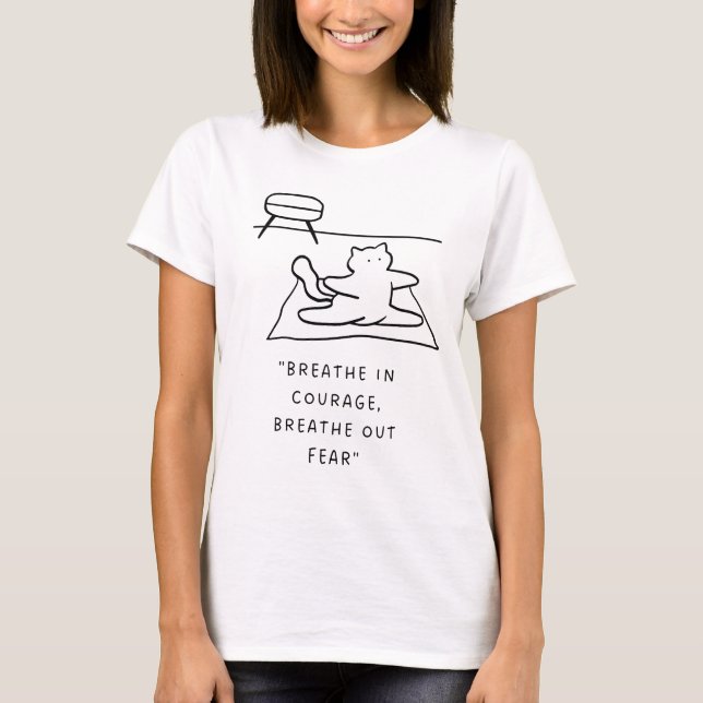 "Breathe in Courage, Breathe out Fear" | Yoga Cat  T-Shirt (Front)