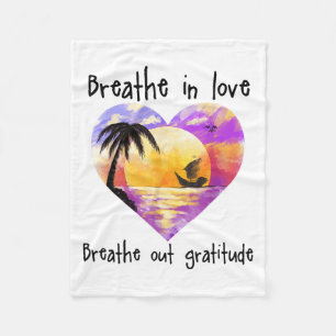 Breathe In Love Breathe Out Gratitude Sitive Motiv Fleece Blanket