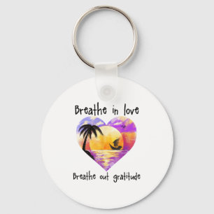 Breathe In Love Breathe Out Gratitude Sitive Motiv Key Ring