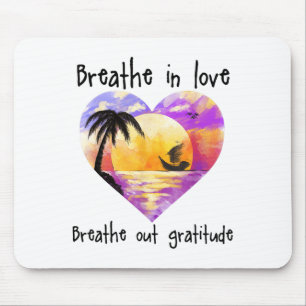 Breathe In Love Breathe Out Gratitude Sitive Motiv Mouse Pad