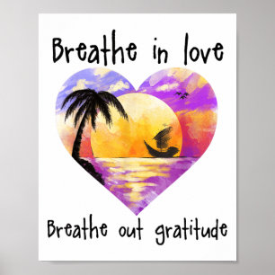 Breathe In Love Breathe Out Gratitude Sitive Motiv Poster