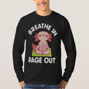 Breathe In Rage Out Axolotl  Meditation Yoga T-Shirt