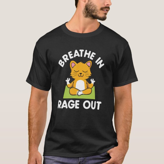Breathe In Rage Out Cat Meditation Yoga T-Shirt (Front)