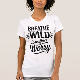 Breathe in the Wild Quote Design T-Shirt