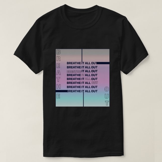 Breathe it All Out T-Shirt (Design Front)