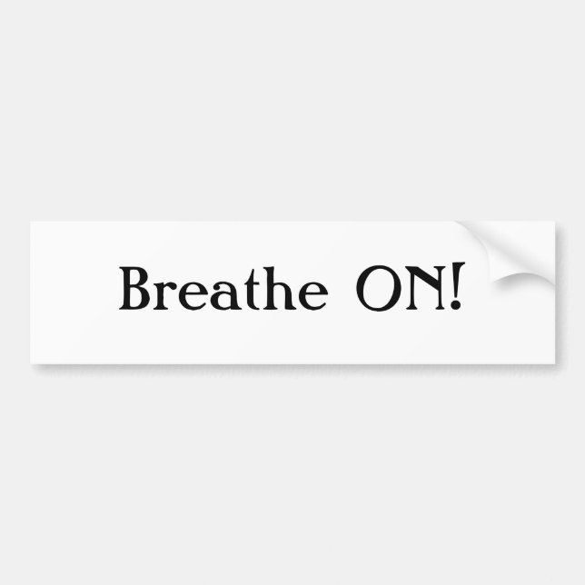 Breathe ON! Bumper Sticker (Front)