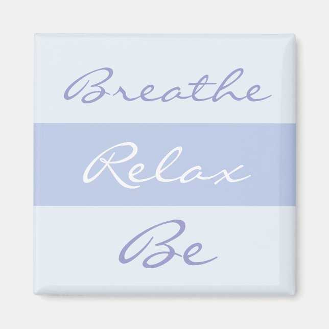 Breathe, Relax, Be slogan Magnet (Front)