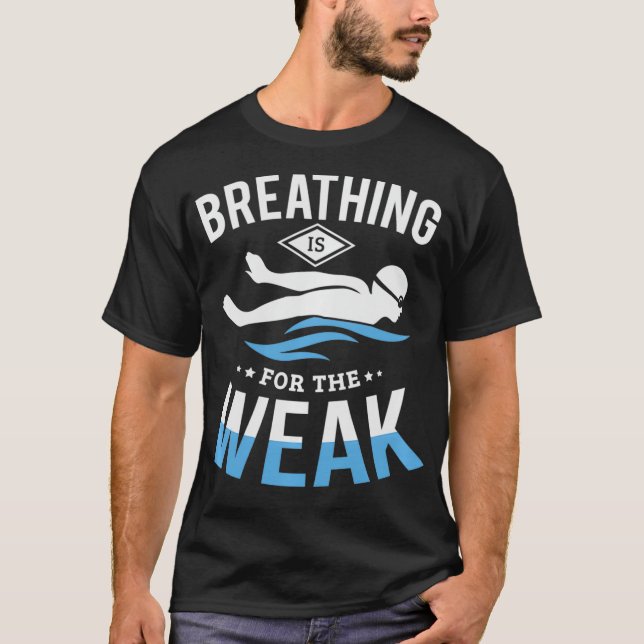 Breathing is for the weak funny swimming Swimmer S T-Shirt (Front)