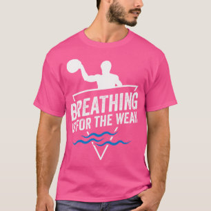 Breathing Is For The Weak I Funny Water Polo