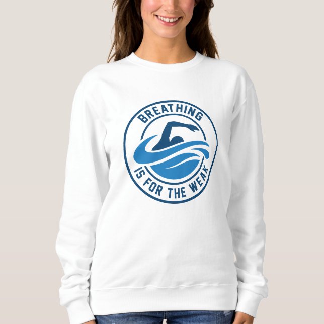 Breathing Is For The Weak Sweatshirt (Front)