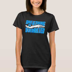 Breathing Is Overrated Swim Swimmer T-Shirt