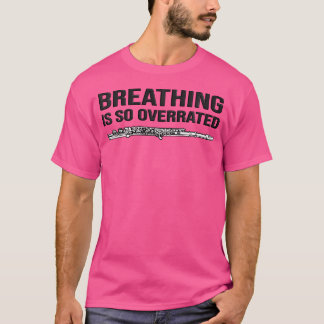 Breathing Is So Overrated Flautist Gift Idea Funny T-Shirt