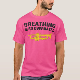 Breathing Is So Overrated Marching Band Funny Trum T-Shirt